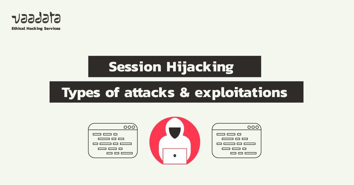 What is Session Hijacking? Types of attacks & exploitations