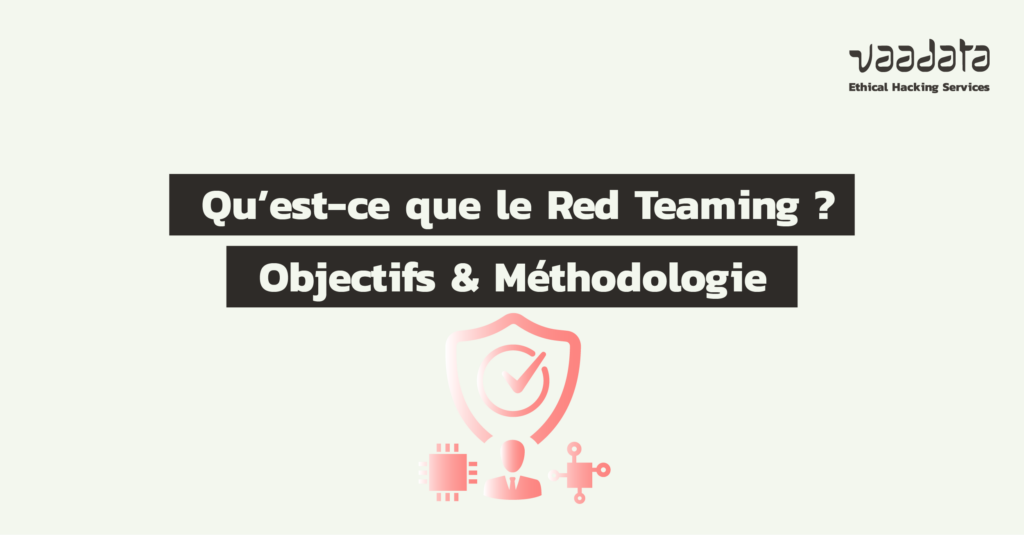 Qu’est-ce que le Red Teaming ? Objectifs et méthodologie