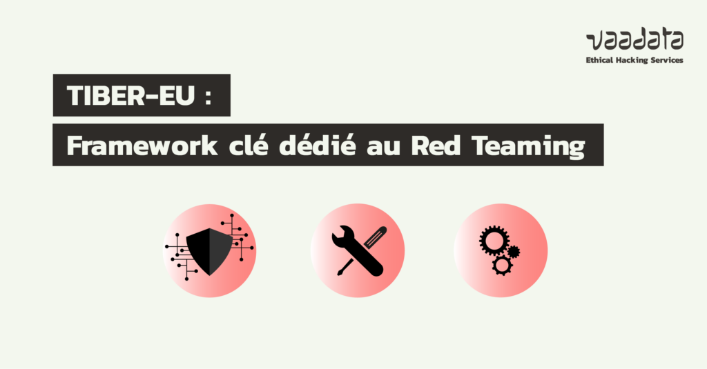 TIBER-EU : un framework clé dédié aux audits Red Team