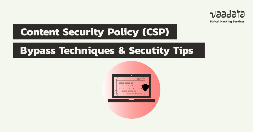 Content Security Policy Bypass Techniques and Security Best Practices